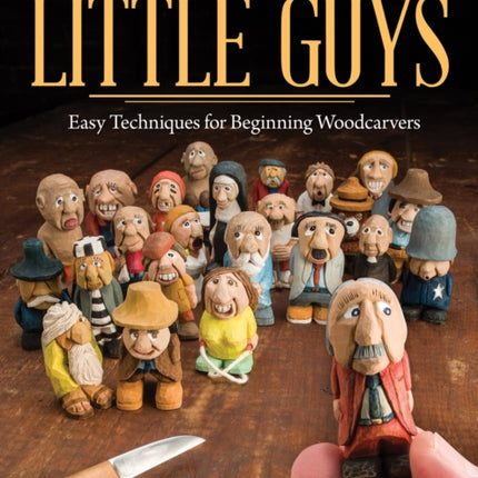 Carving the Little Guys: Easy Techniques for Beginning Woodcarvers