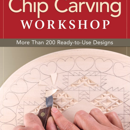 Chip Carving Workshop: More Than 200 Ready-to-Use Designs