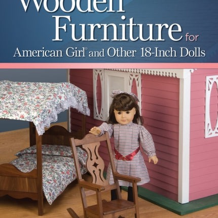 Making Wooden Furniture for American Girl® and Other 18-Inch Dolls, 3rd Edition