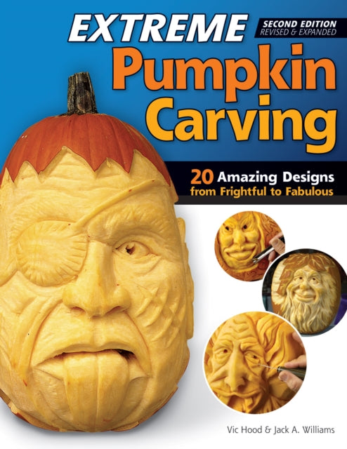 Extreme Pumpkin Carving, Second Edition Revised and Expanded: 20 Amazing Designs from Frightful to Fabulous