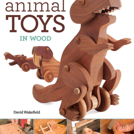 Animated Animal Toys in Wood: 20 Projects that Walk, Wobble & Roll