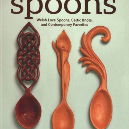 Carving Spoons, Revised Second Edition: Welsh Love Spoons, Celtic Knots, and Contemporary Favorites