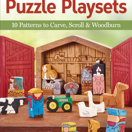 Making Wooden Puzzle Playsets: 10 Patterns to Carve, Scroll & Woodburn