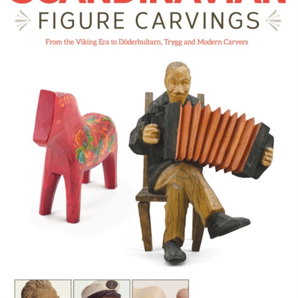 Scandinavian Figure Carving: From Viking Times to Doderhultam, Trygg, and Modern Carvers