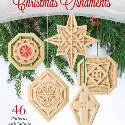 Chip Carved Christmas Ornaments: 46 Patterns with Infinite Variations