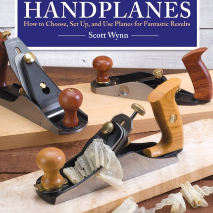 Getting Started with Handplanes: How to Choose, Set Up, and Use Planes for Fantastic Results