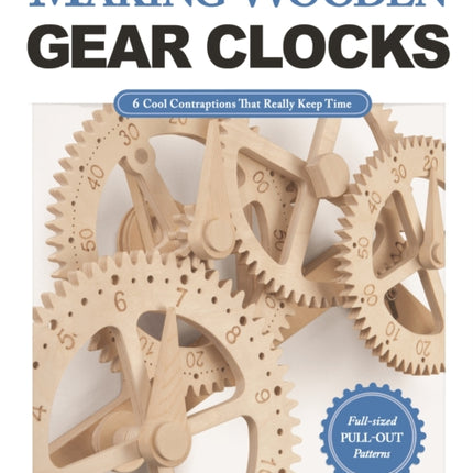 Making Wooden Gear Clocks: 6 Cool Contraptions That Really Keep Time