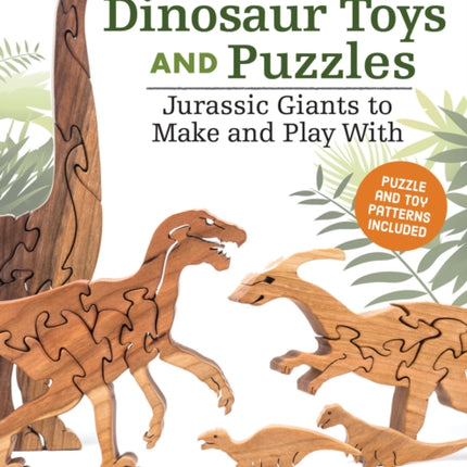 Making Wooden Dinosaur Toys and Puzzles: Jurassic Giants to Make and Play With