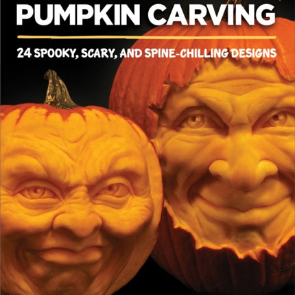 Realistic Pumpkin Carving: 24 Spooky, Scary, and Spine-Chilling Designs