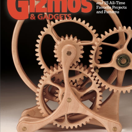 Big Book of Gizmos & Gadgets: Expert Advice and 15 All-Time Favorite Projects and Patterns