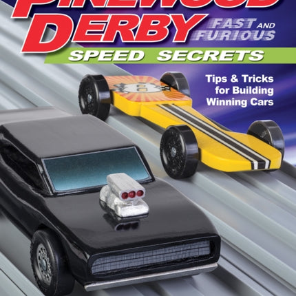 Pinewood Derby Fast and Furious Speed Secrets: Tips & Tricks for Building Winning Cars