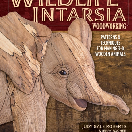 Wildlife Intarsia Woodworking, 2nd Edition: Patterns & Techniques for Making 3-D Wooden Animals