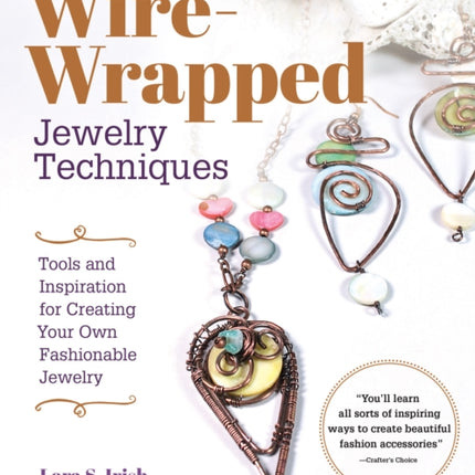 Wire Wrap Jewelry Techniques: Tools and Inspiration for Creating Your Own Fashionable Jewelry