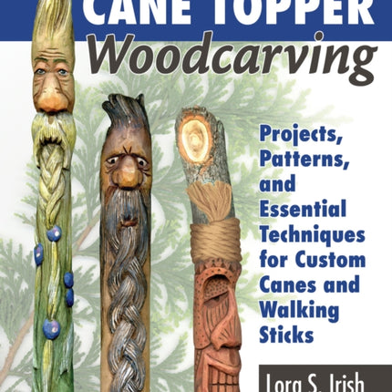 Cane Topper Wood Carving: 15 Fantastic Projects to Make