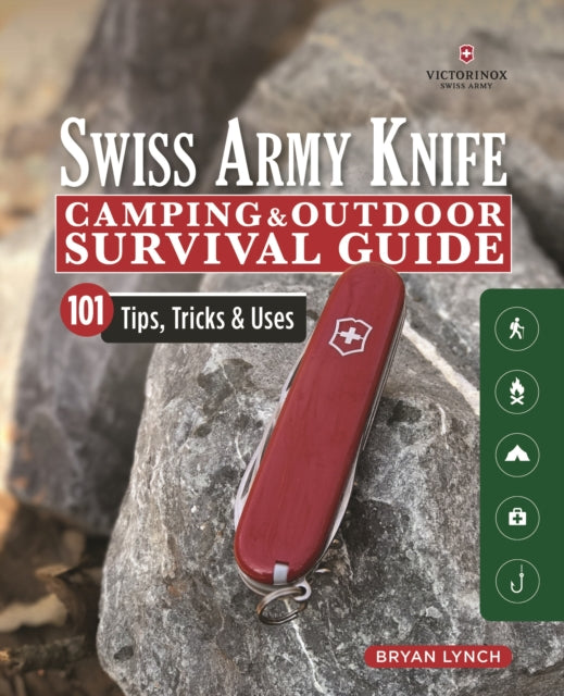 Victorinox Swiss Army Knife Camping & Outdoor Survival Guide: 101 Tips, Tricks and Uses