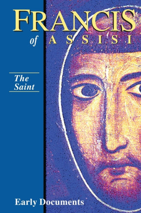 The Saint Francis of Assisi Early Documents Volume I Vol 1