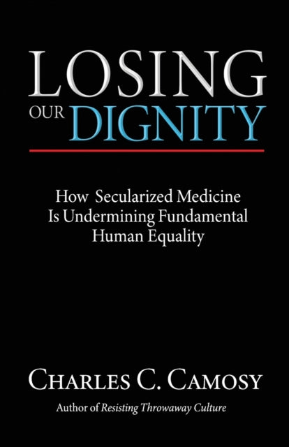 Losing Our Dignity: How Secularized Medicine Is Undermining Fundamental Human Equality