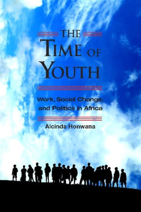 Time of Youth: Work, Social Change and Politics in Africa