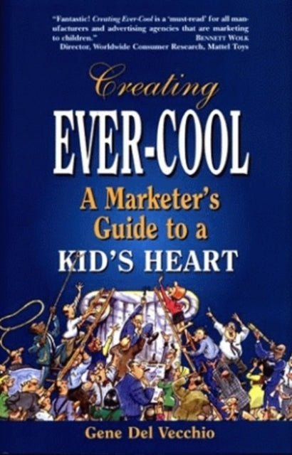 Creating Ever-Cool: A Marketer's Guide to a Kid's Heart