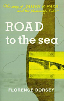 Road To The Sea: The Story of James B. Eads and the Mississippi River