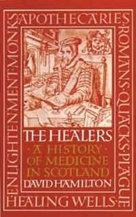 Healers, The: A History of Medicine in Scotland