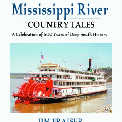 Mississippi River Country Tales: A Celebration of 500 Years of Deep South History