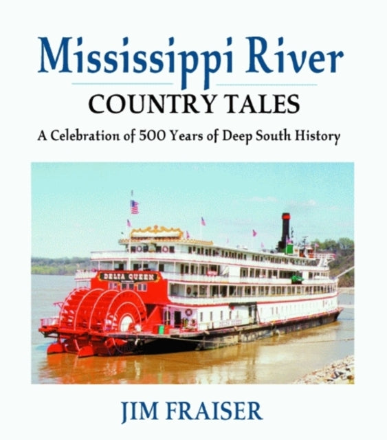 Mississippi River Country Tales: A Celebration of 500 Years of Deep South History