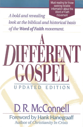 A Different Gospel: Biblical and Historical Insights into the Word of Faith Movement