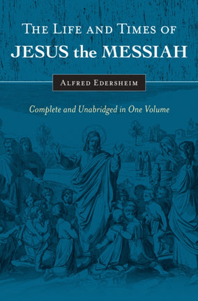 The Life and Times of Jesus the Messiah