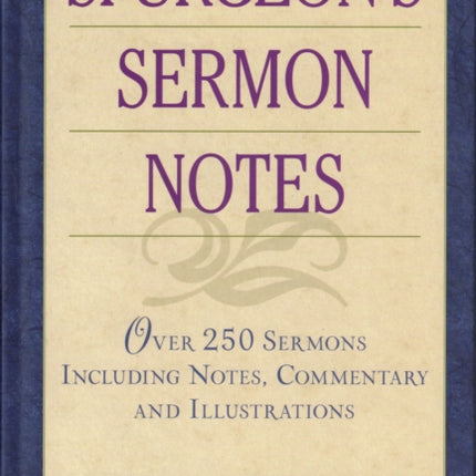 Spurgeon's Sermon Notes over 250 Sermons Including Notes, Commentary and Illustrations