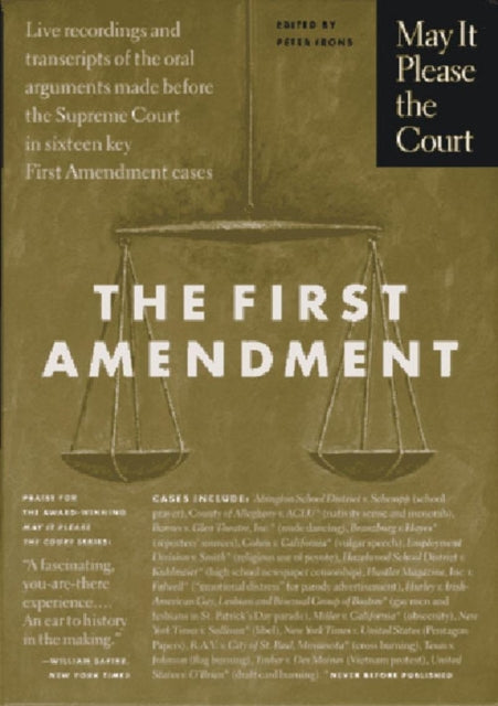 May It Please the Court  The First Amendment Live Recordings and Transcripts of the Oral Arguments Made Before the Supreme Court in Sixteen Key First Amendment Cases