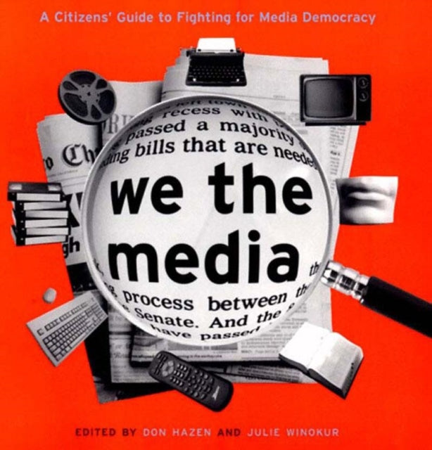 We the Media A Citizens Guide to Fighting for Media Democracy