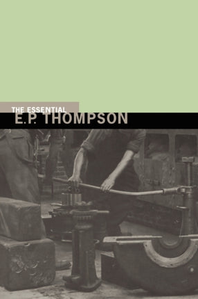The Essential E. P. Thompson