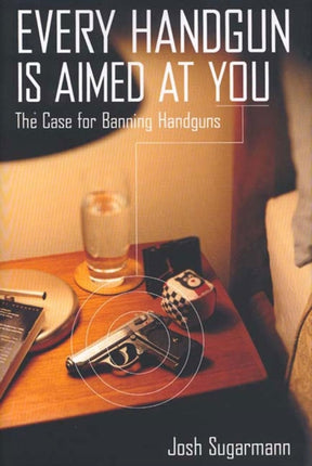 Every Handgun Is Aimed at You: The Case for Banning Handguns