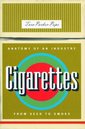 Cigarettes Anatomy of an Industry from Seed to Smoke Bazaar Book