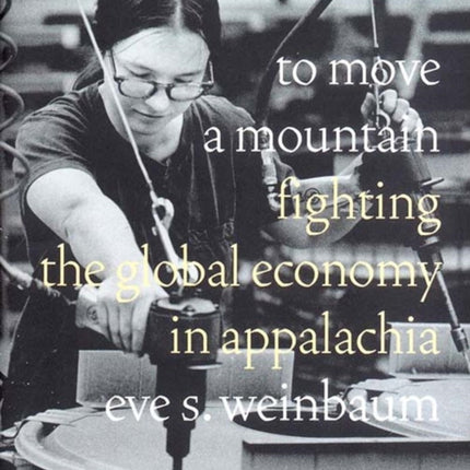 To Move a Mountain Fighting the Global Economy in Appalachia