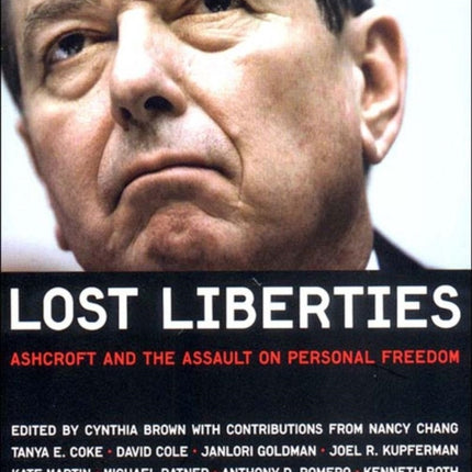 Lost Liberties Ashcroft and the Assault on Personal Freedom