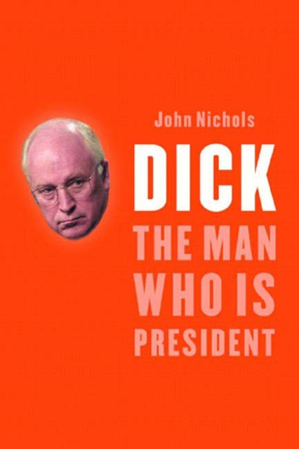 Dick The Man Who Is President