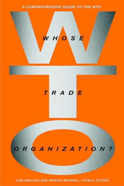 WHOSE TRADE ORGANIZATION The Comprehensive Guide to the WTO