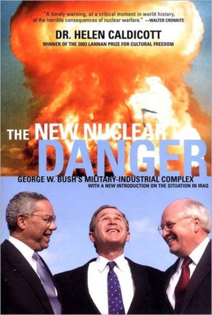 NEW NUCLEAR DANGER THE George W Bushs MilitaryIndustrial Complex Revised and Updated