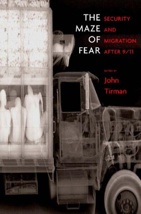 The Maze of Fear Security and Migration After 911