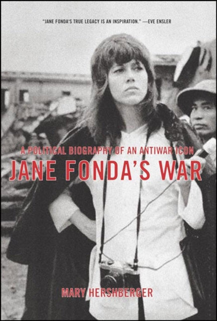 Jane Fondas War A Political Biography of an Antiwar Icon