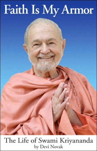 Faith is My Armor: The Life of Swami Kriyananda