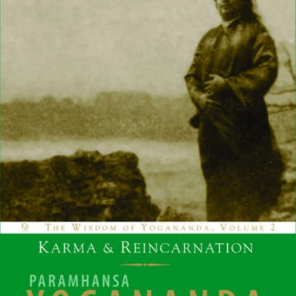 Karma and Reincarnation The Wisdom of Yogananda Volume 2