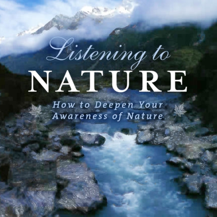 Listening to Nature: How to Deepen Your Awareness of Nature