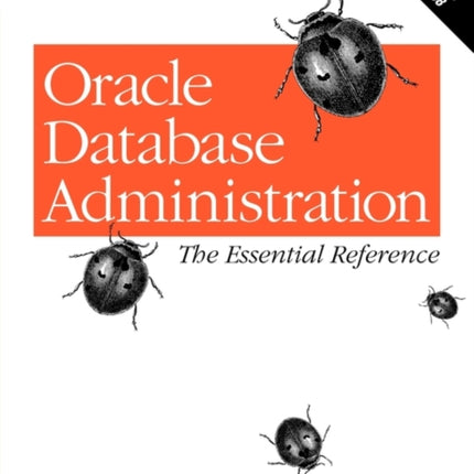 Oracle Database Administration: Essential Reference