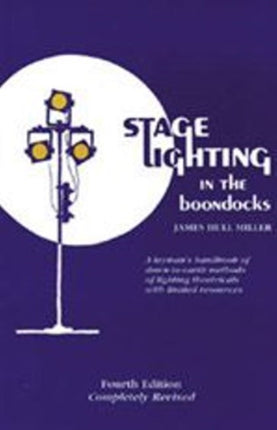 Stage Lighting in the Boondocks: A Stage Lighting Manual for Simplified Stagecraft Systems