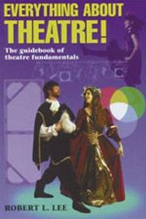 Everything About Theatre: The Guidebook of Theatre Fundamentals