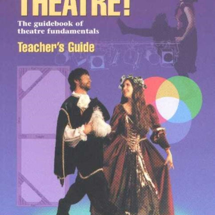 Everything About Theatre! -- Teacher's Guide: The Guidebook of Theatre Fundamentals