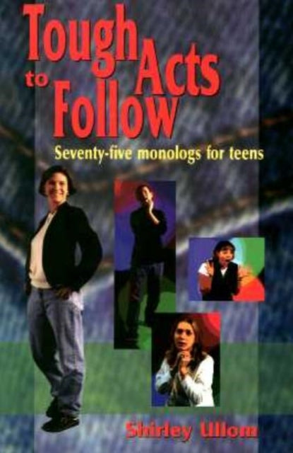 Tough Acts to Follow: 75 Monologs for Teens